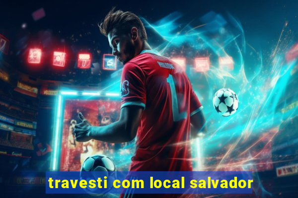 travesti com local salvador